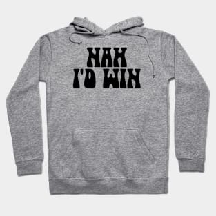 NAH, I'D WIN Hoodie